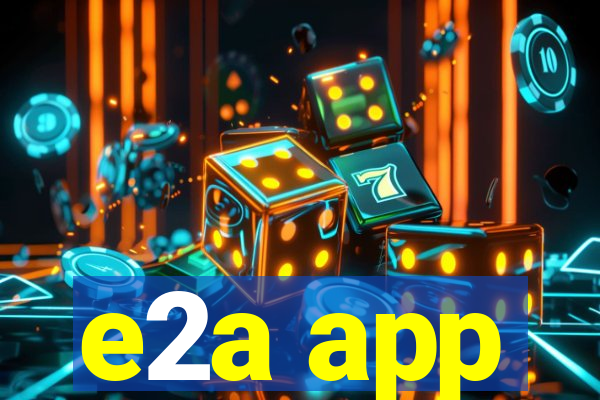 e2a app